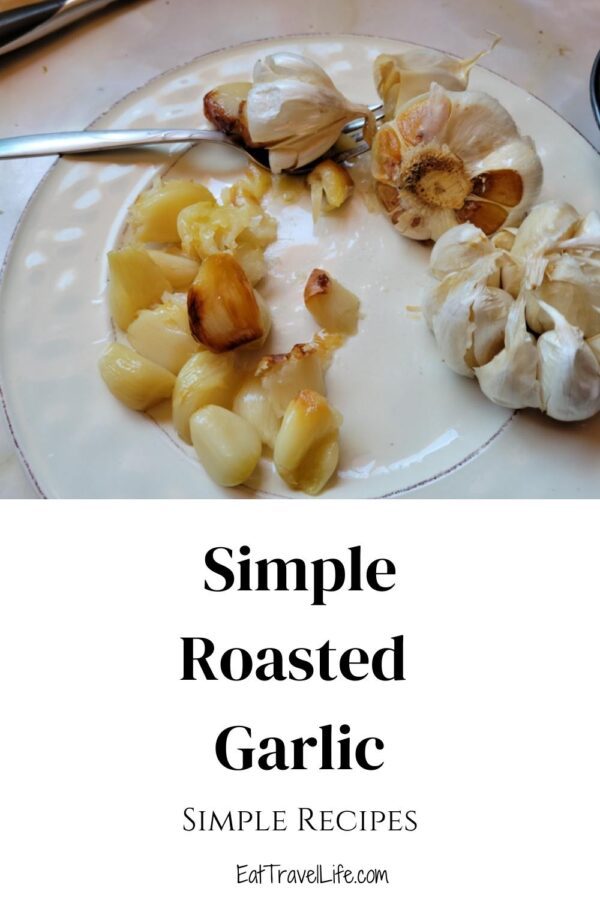 How to Make Roasted Garlic in Oven Eat Travel Life