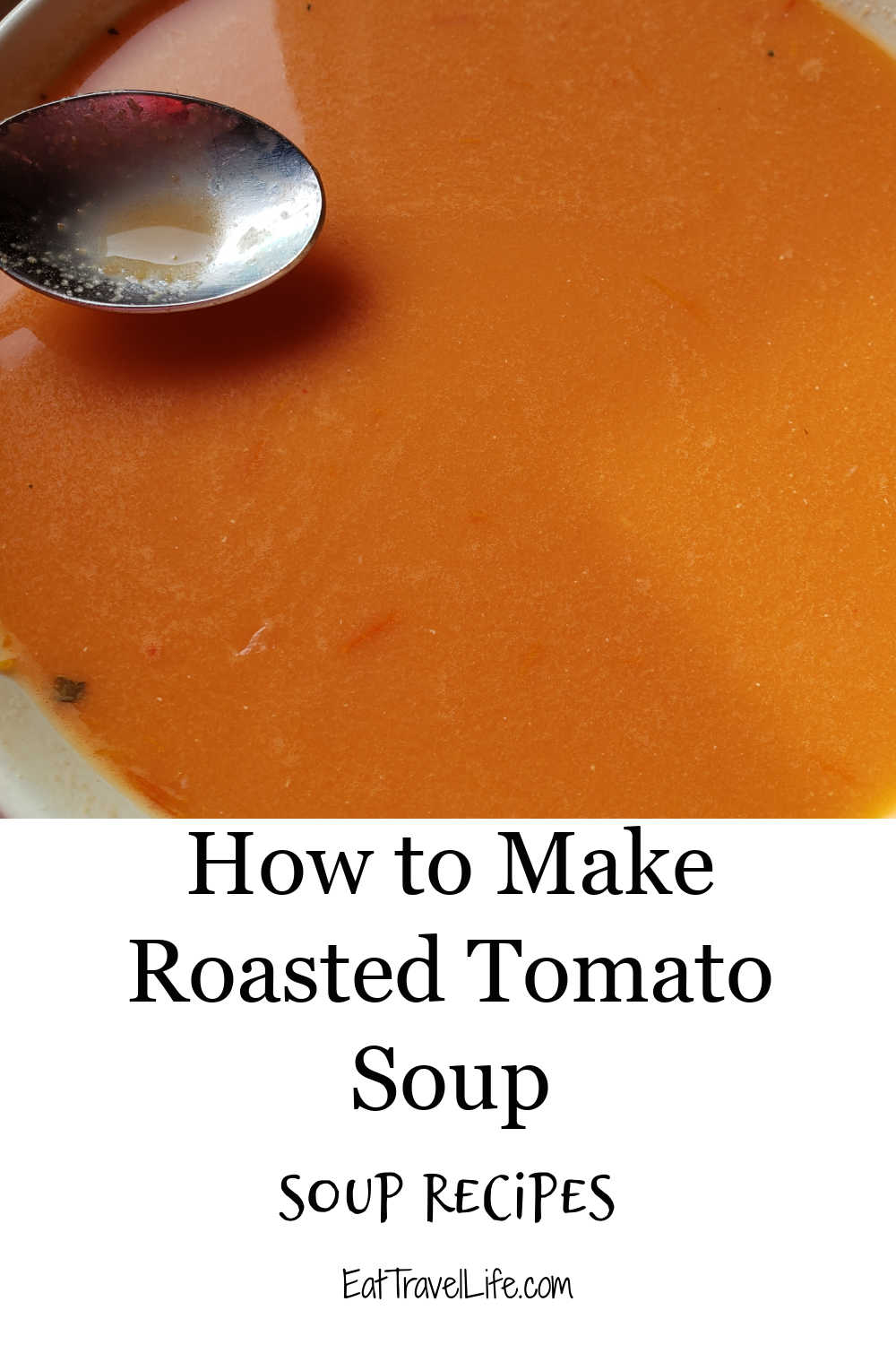 How to Make Roasted Tomato Soup - Eat Travel Life